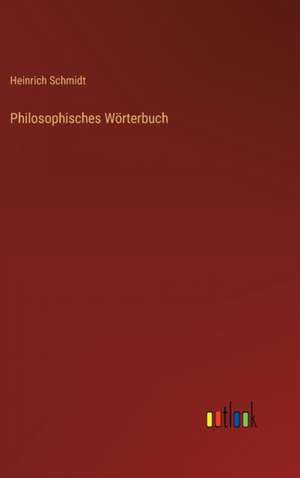 Philosophisches Wörterbuch de Heinrich Schmidt