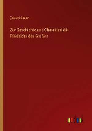 Zur Geschichte und Charakteristik Friedrichs des Großen de Eduard Cauer