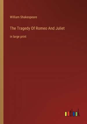 The Tragedy Of Romeo And Juliet de William Shakespeare