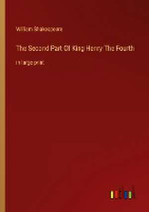 The Second Part Of King Henry The Fourth de William Shakespeare