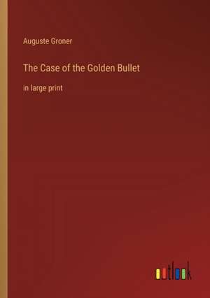 The Case of the Golden Bullet de Auguste Groner