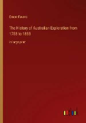 The History of Australian Exploration from 1788 to 1888 de Ernest Favenc