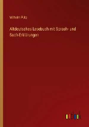 Altdeutsches Lesebuch mit Sprach- und Sach-Erklärungen de Wilhelm Pütz