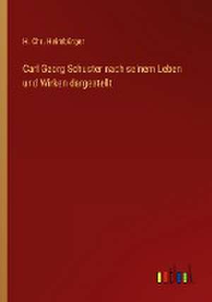 Carl Georg Schuster nach seinem Leben und Wirken dargestellt de H. Chr. Heimbürger