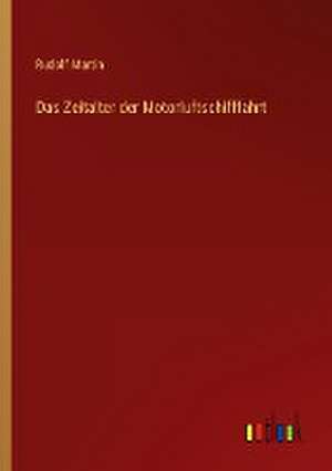 Das Zeitalter der Motorluftschifffahrt de Rudolf Martin