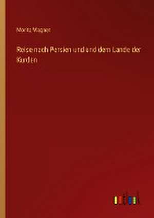 Reise nach Persien und und dem Lande der Kurden de Moritz Wagner