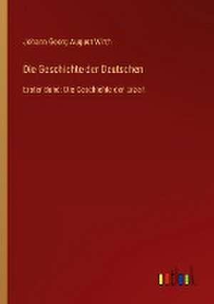 Die Geschichte der Deutschen de Johann Georg August Wirth
