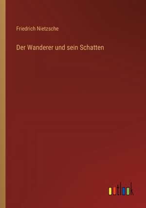 Der Wanderer und sein Schatten de Friedrich Nietzsche