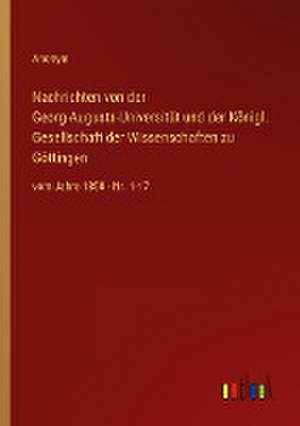 Nachrichten von der Georg-Augusts-Universität und der Königl. Gesellschaft der Wissenschaften zu Göttingen de Anonym