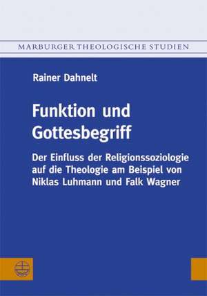 Funktion Und Gottesbegriff: Der Einfluss Der Religionssoziologie Auf Die Theologie Am Beispiel Von Niklas Luhmann Und Falk Wagner de Rainer Dahnelt