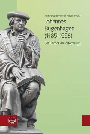 Johannes Bugenhagen (1485-1558) de Irmfried Garbe