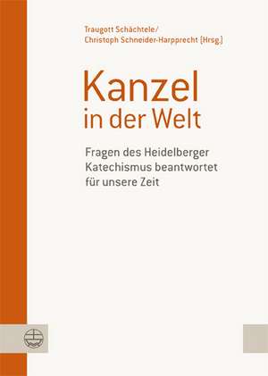 Kanzel in Der Welt: Fragen Des Heidelberger Katechismus Beantwortet Fur Unsere Zeit. Festgabe Fur Klaus Engelhardt Zum 80. Geburtstag de Traugott Schächtele