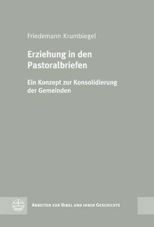 Erziehung in den Pastoralbriefen de Friedemann Krumbiegel