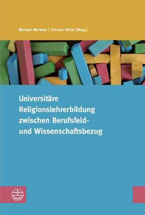 Universitare Religionslehrerbildung Zwischen Berufsfeld- Und Wissenschaftsbezug: Seelsorge Fur Eltern Letal Erkrankter Kinder de Michael Wermke