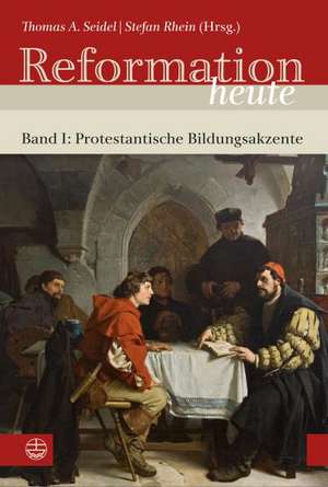 Reformation Heute: Protestantische Bildungsakzente. Hrsg. Von Christopher Spehr de Thomas A. Seidel