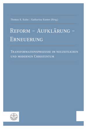 Reform - Aufklarung - Erneuerung: Transformationsprozesse Im Neuzeitlichen Und Modernen Christentum. Festschrift Zum 80. Geburtstag Von Martin Grescha de Thomas K. Kuhn