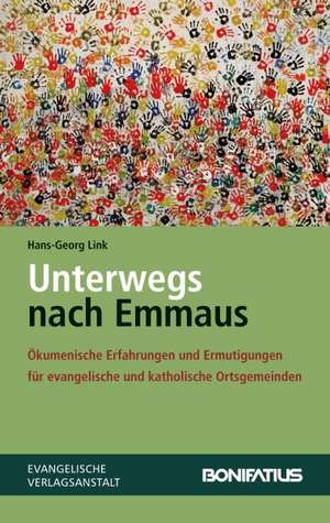 Unterwegs Nach Emmaus: Okumenische Erfahrungen Und Ermutigungen Fur Evangelische Und Katholische Ortsgemeinden de Hans-Georg Link