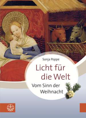 Licht Fur Die Welt: Vom Sinn Der Weihnacht de Poppe Sonja