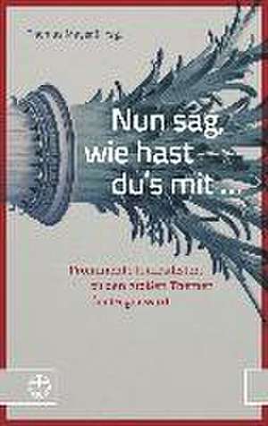 Nun Sag, Wie Hast Du's Mit ...: Prominente Journalisten Zu Den Grossen Themen Der Gegenwart de Thomas Mayer