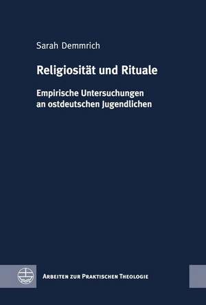 Religiositat Und Rituale: Empirische Untersuchungen an Ostdeutschen Jugendlichen de Sarah Demmrich