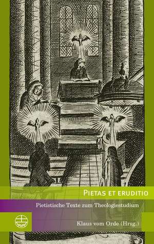 Pietas Et Eruditio: Pietistische Texte Zum Theologiestudium de Klaus Vom Orde