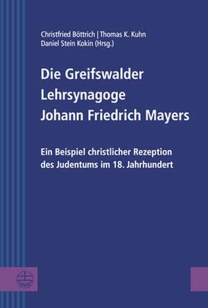 Die Greifswalder Lehrsynagoge Johann Friedrich Mayers de Christfried Böttrich