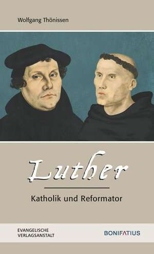 Luther - Katholik und Reformator de Wolfgang Thönissen