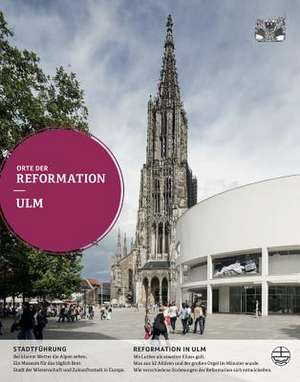 Orte der Reformation: Ulm de Ernst-Wilhelm Gohl