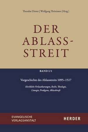 Der Ablassstreit. Dokumente, Ökumenische Kommentierungen, Beiträge / Der Ablassstreit. Dokumente, Ökumenische Kommentierungen, Beiträge. Abteilung I: Dokumente zum Ablassstreit de Theodor Dieter