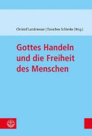 Gottes Handeln und die Freiheit des Menschen de Christof Landmesser