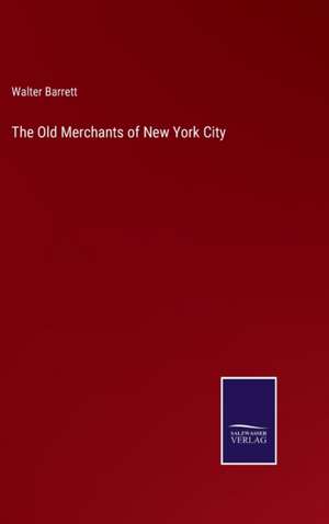 The Old Merchants of New York City de Walter Barrett