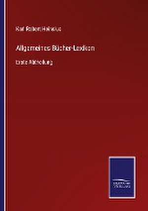 Allgemeines Bücher-Lexikon de Karl Robert Heinsius