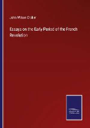 Essays on the Early Period of the French Revolution de John Wilson Croker