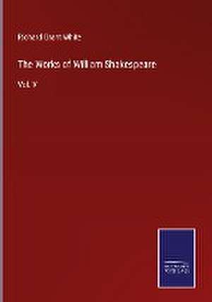 The Works of William Shakespeare de Richard Grant White