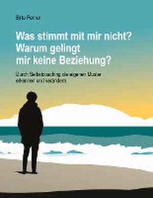 Was stimmt mit mir nicht? Warum gelingt mir keine Beziehung? de Birte Perner