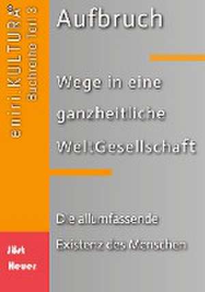 Aufbruch - Wege in eine ganzheitliche WeltGesellschaft de Andreas Heuer