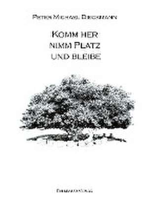 Komm her, nimm Platz und bleibe de Peter Michael Dieckmann