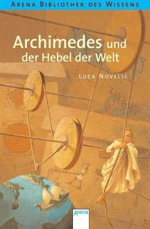 Archimedes und der Hebel der Welt de Luca Novelli