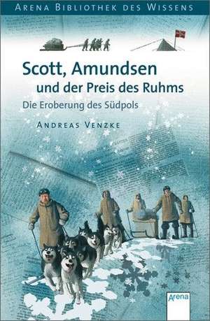 Scott, Amundsen und der Preis des Ruhms de Andreas Venzke