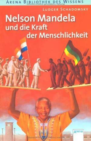 Nelson Mandela und die Kraft der Menschlichkeit de Ludger Schadomsky