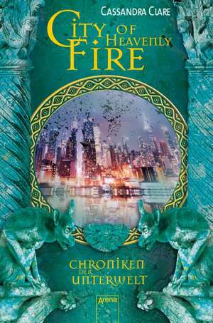 Chroniken der Unterwelt 06. City of Heavenly Fire de Cassandra Clare