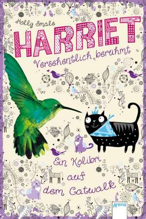 Harriet. Versehentlich berühmt 02. Ein Kolibri auf dem Catwalk de Holly Smale