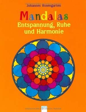 Mandalas - Entspannung, Ruhe und Harmonie de Johannes Rosengarten