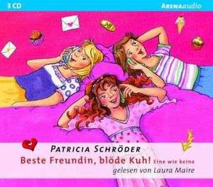 Beste Freundin, blöde Kuh! Eine wie keine de Patricia Schröder