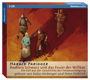 Barbara Schwarz und das Feuer der Willkür de Harald Parigger