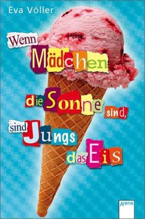 Wenn Mädchen die Sonne sind, sind Jungs das Eis de Eva Völler