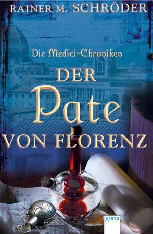 Die Medici-Chroniken 02. Der Pate von Florenz de Rainer M. Schröder