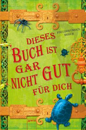 Dieses Buch ist gar nicht gut für dich de Pseudonymous Bosch