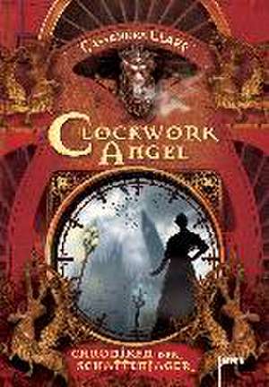 Chroniken der Schattenjäger 01. Clockwork Angel de Cassandra Clare