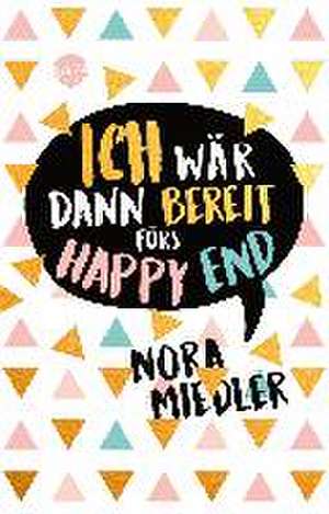 Ich wär dann bereit fürs Happy End de Nora Miedler